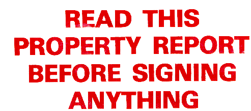 READ THIS PROPERTY REPORT BEFORE SIGNING ANYTHING